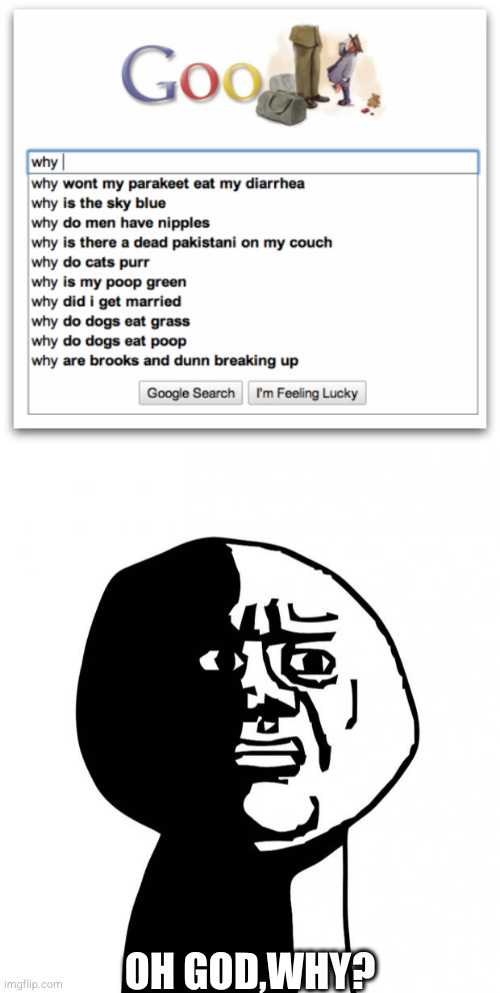 oh god, why? | OH GOD,WHY? | image tagged in oh god why,google,funny,you had one job | made w/ Imgflip meme maker