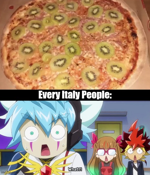 Now *this* is an over avengers level threat! | Every Italy People: | image tagged in funny,pizza,kiwi | made w/ Imgflip meme maker