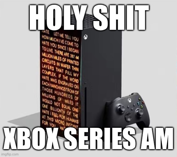 HOLY SHIT; XBOX SERIES AM | made w/ Imgflip meme maker