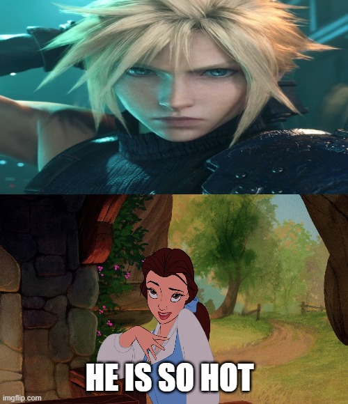 belle finds cloud hot | HE IS SO HOT | image tagged in cloud strife is so hot,belle,final fantasy,psychotic girlfriend,so hot right now,videogames | made w/ Imgflip meme maker