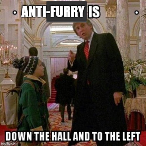 Fun Stream is Down the Hall to the Left | ANTI-FURRY | image tagged in fun stream is down the hall to the left | made w/ Imgflip meme maker