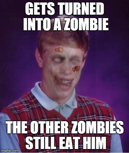 Zombie Bad Luck Brian | GETS TURNED INTO A ZOMBIE THE OTHER ZOMBIES STILL EAT HIM | image tagged in memes,zombie bad luck brian | made w/ Imgflip meme maker
