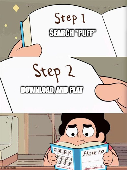 Steven Universe | SEARCH "PUFF"; DOWNLOAD, AND PLAY | image tagged in steven universe | made w/ Imgflip meme maker