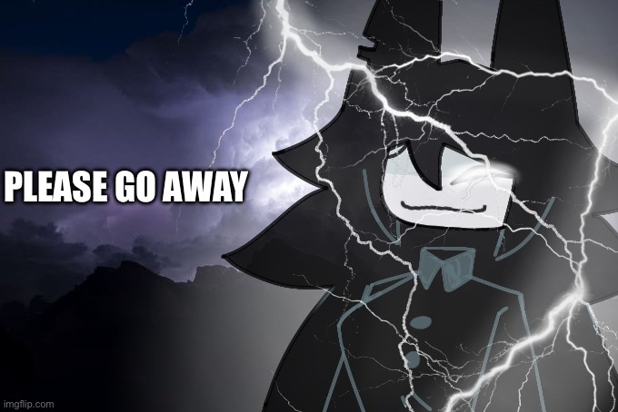Miss circle with lightning strikes | PLEASE GO AWAY | image tagged in miss circle with lightning strikes | made w/ Imgflip meme maker