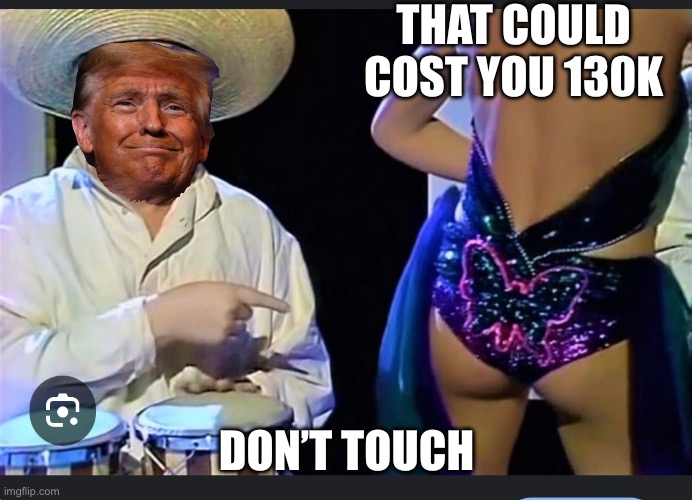 THAT COULD COST YOU 130K; DON’T TOUCH | made w/ Imgflip meme maker
