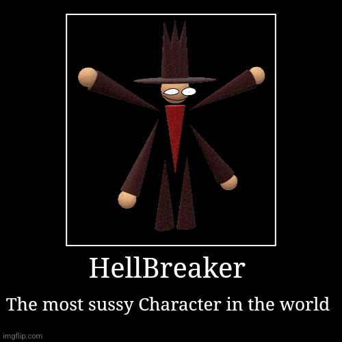 HellBreaker | The most sussy Character in the world | image tagged in funny,demotivationals,hellbreker fnf,fnf,dnb,dave and bambi | made w/ Imgflip demotivational maker
