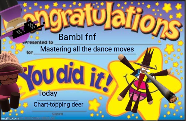 Happy Star Congratulations | Bambi fnf; Mastering all the dance moves; Today; Chart-topping deer | image tagged in memes,happy star congratulations,dave and bambi,dnb,fnf | made w/ Imgflip meme maker