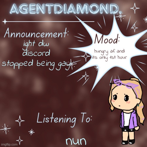 AgentDiamond. Announcement Temp by MC | ight dw discord stopped being gay; hungry af and its only 1st hour; nun | image tagged in agentdiamond announcement temp by mc | made w/ Imgflip meme maker