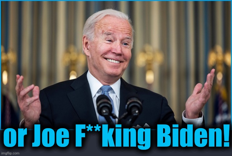 or Joe F**king Biden! | made w/ Imgflip meme maker