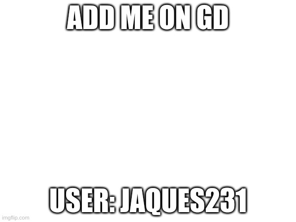 i will change i soon | ADD ME ON GD; USER: JAQUES231 | made w/ Imgflip meme maker