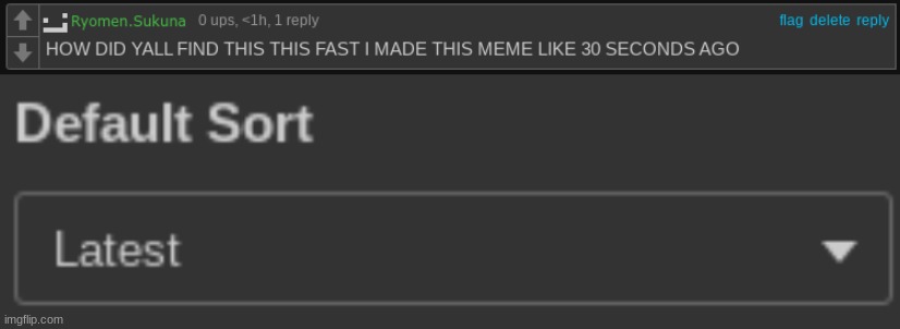 latest default sort | made w/ Imgflip meme maker