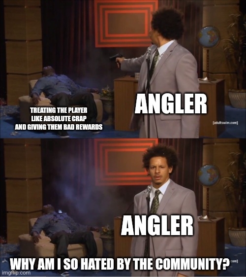 The angler | ANGLER; TREATING THE PLAYER LIKE ABSOLUTE CRAP AND GIVING THEM BAD REWARDS; ANGLER; WHY AM I SO HATED BY THE COMMUNITY? | image tagged in terraria | made w/ Imgflip meme maker