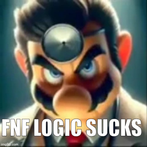 Dr mario ai | FNF LOGIC SUCKS | image tagged in dr mario ai | made w/ Imgflip meme maker