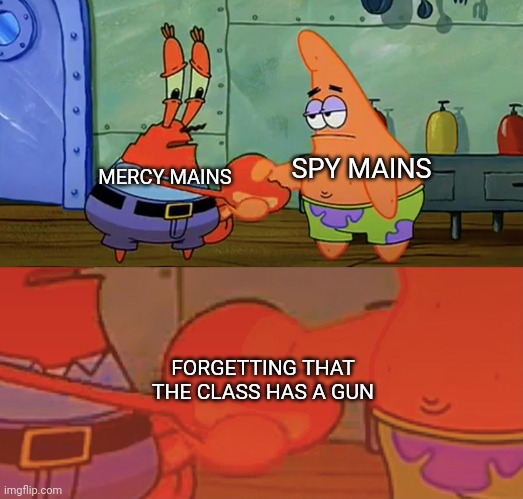 "Spy has a gun!" "And so does Mercy!" | SPY MAINS; MERCY MAINS; FORGETTING THAT THE CLASS HAS A GUN | image tagged in patrick and mr krabs handshake,team fortress 2,tf2,overwatch,ow mercy | made w/ Imgflip meme maker
