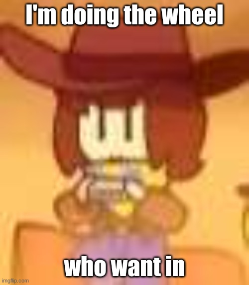 it closed guy | I'm doing the wheel; who want in | image tagged in qual | made w/ Imgflip meme maker