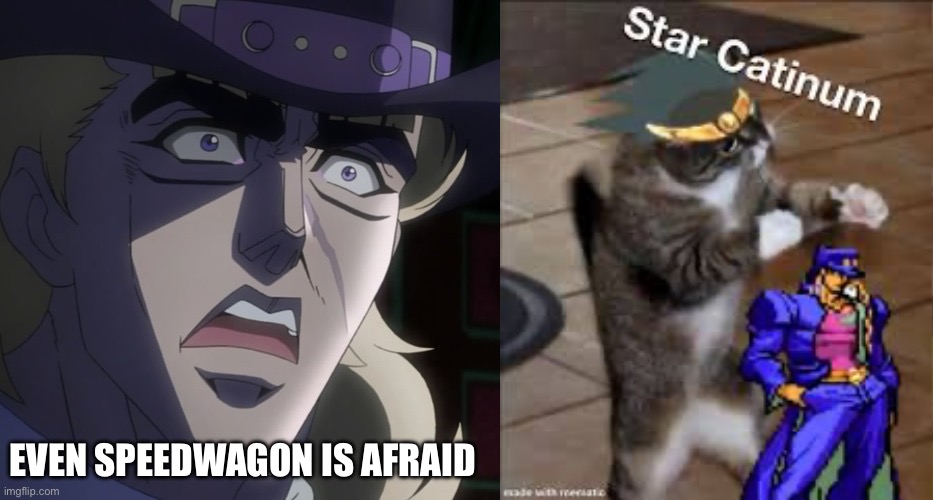 Even Speedwagon is afraid | EVEN SPEEDWAGON IS AFRAID | image tagged in even speedwagon is afraid | made w/ Imgflip meme maker