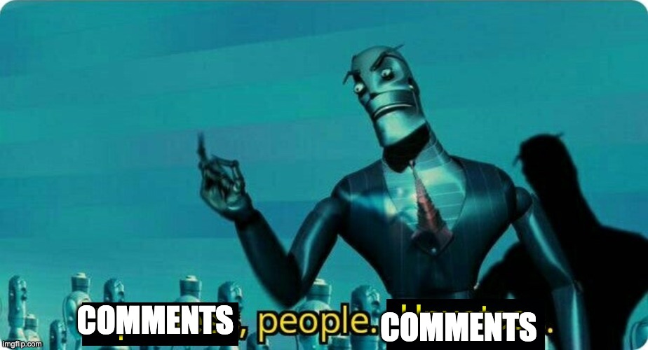 Upvotes people upvotes | COMMENTS COMMENTS | image tagged in upvotes people upvotes | made w/ Imgflip meme maker