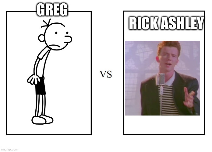 The ultimate match | GREG; RICK ASHLEY | image tagged in versus | made w/ Imgflip meme maker