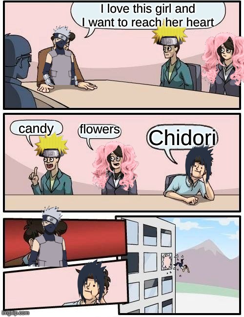 Boardroom Meeting Suggestion Meme | I love this girl and I want to reach her heart; flowers; candy; Chidori | image tagged in memes,boardroom meeting suggestion | made w/ Imgflip meme maker