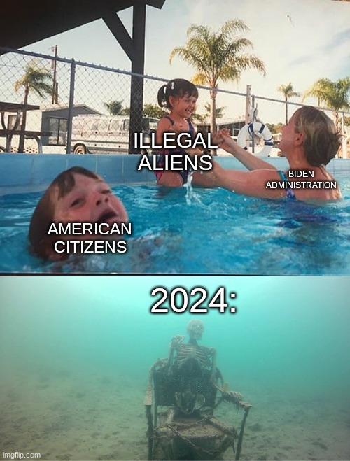 Illegals | ILLEGAL ALIENS; BIDEN ADMINISTRATION; AMERICAN CITIZENS; 2024: | image tagged in mother ignoring kid drowning in a pool | made w/ Imgflip meme maker