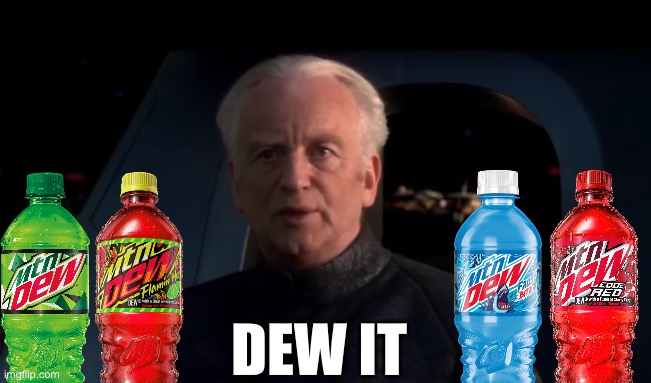 Dew it | DEW IT | image tagged in palpatine do it,starwars,mountain dew,palpatine,emporer palpatine,soda | made w/ Imgflip meme maker