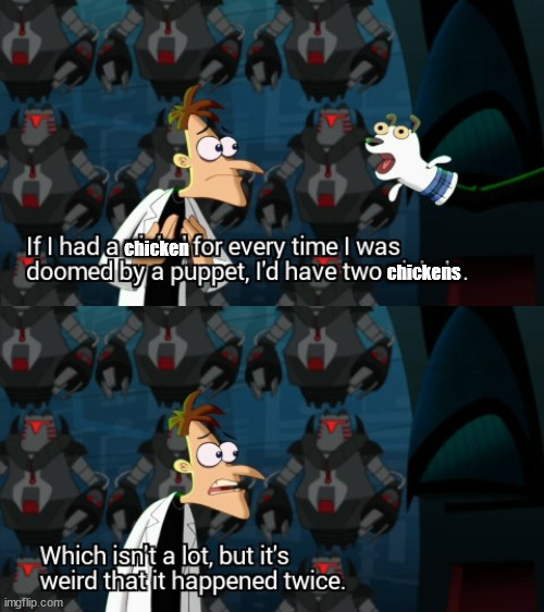 Do you get the reference? | chicken; chickens | image tagged in memes,kevin macleod,if i had a nickel for everytime,doof if i had a nickel,phineas and ferb,if i had a chicken | made w/ Imgflip meme maker