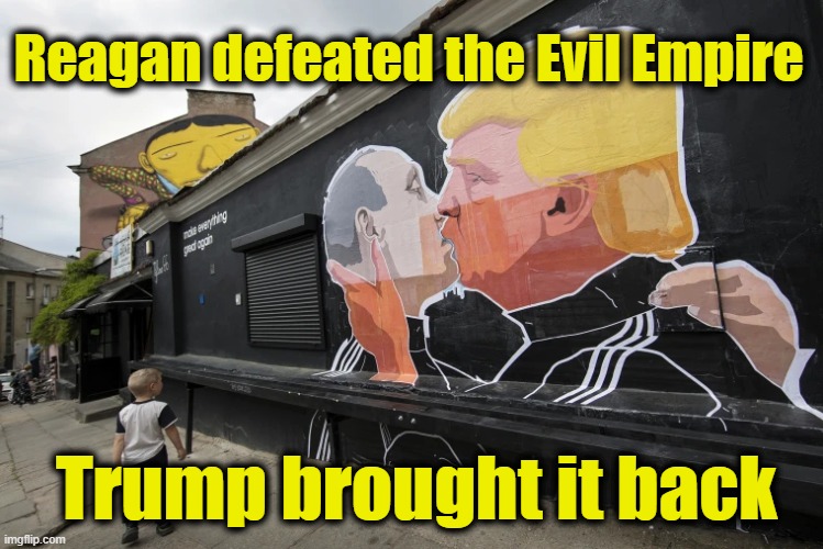 Evil Putin Empire | Reagan defeated the Evil Empire; Trump brought it back | image tagged in trump russia collusion,maga,donald trump approves,nevertrump meme,good guy putin,basket of deplorables | made w/ Imgflip meme maker