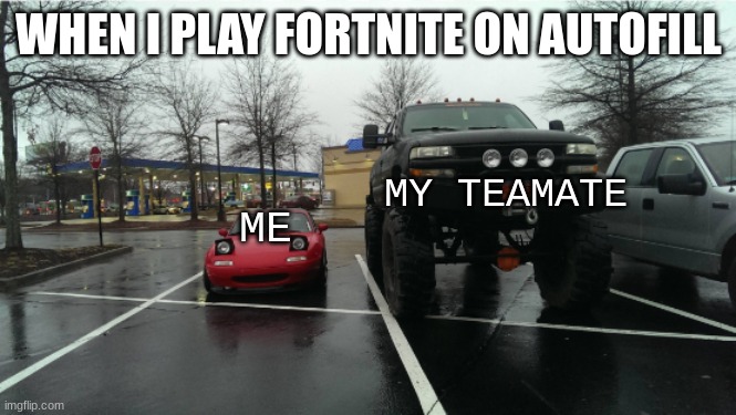 This Is What Happens When You Play Zero Build | WHEN I PLAY FORTNITE ON AUTOFILL; MY TEAMATE; ME | image tagged in fortnite | made w/ Imgflip meme maker
