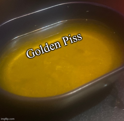 PP WATER/ Golden Piss | Golden Piss | image tagged in pp water/ golden piss | made w/ Imgflip meme maker