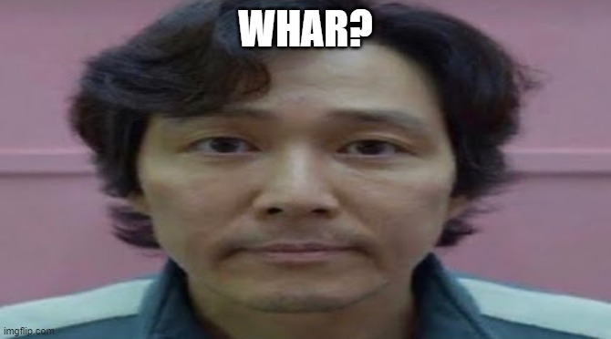 gi hun stare | WHAR? | image tagged in gi hun stare | made w/ Imgflip meme maker