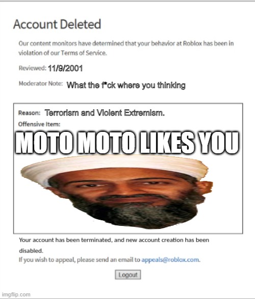 Poison Banned from ROBLOX | 11/9/2001; What the f*ck where you thinking; MOTO MOTO LIKES YOU; Terrorism and Violent Extremism. | image tagged in poison banned from roblox | made w/ Imgflip meme maker