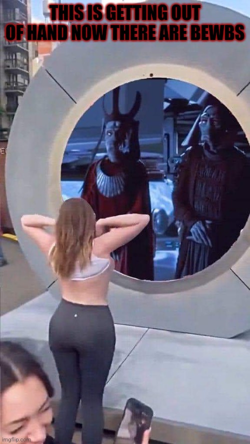 THIS IS GETTING OUT OF HAND NOW THERE ARE BEWBS | image tagged in starwars | made w/ Imgflip meme maker