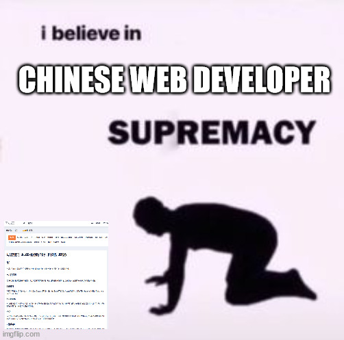 I believe in Chinese Web Dev Supremacy | CHINESE WEB DEVELOPER | image tagged in i believe in supremacy | made w/ Imgflip meme maker