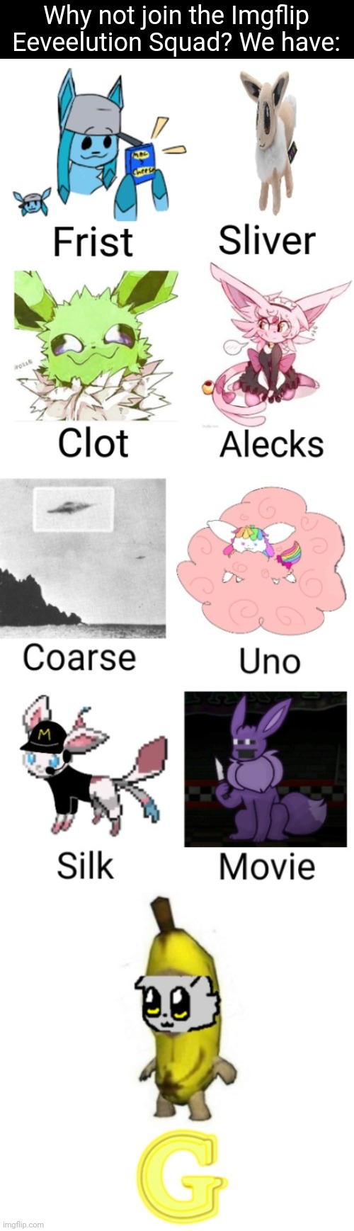 Misspelled ES character names | Why not join the Imgflip Eeveelution Squad? We have: | image tagged in colt,frost,alex,sylceon,uni,eevee | made w/ Imgflip meme maker