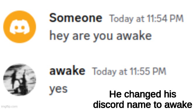 Hey, are you awake? | He changed his discord name to awake | image tagged in fun,memes,dad joke | made w/ Imgflip meme maker