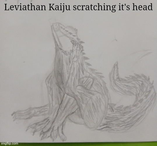 :D | Leviathan Kaiju scratching it's head | made w/ Imgflip meme maker