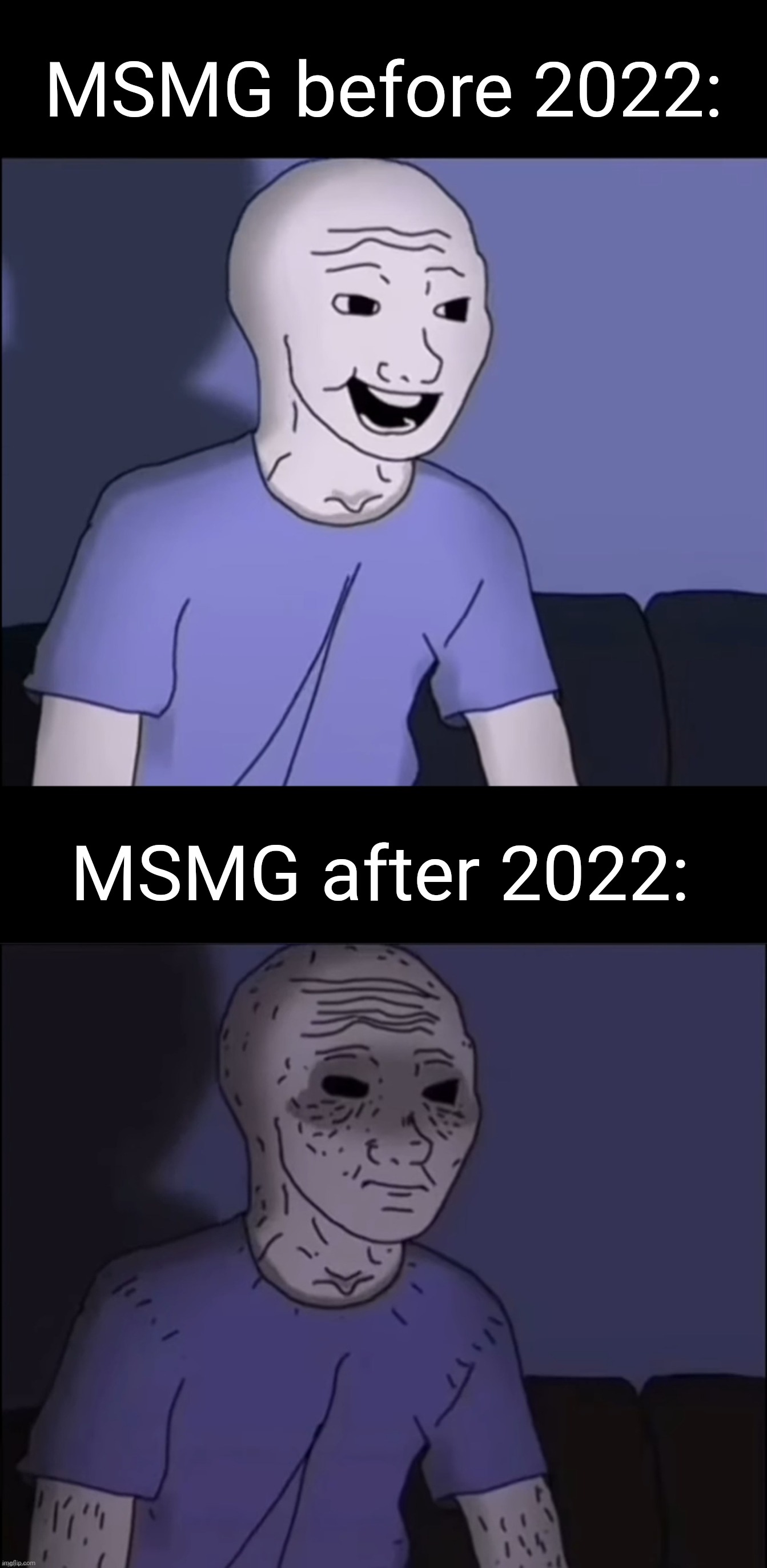 I miss the good old days :( | MSMG before 2022:; MSMG after 2022: | image tagged in wojak playing video games | made w/ Imgflip meme maker