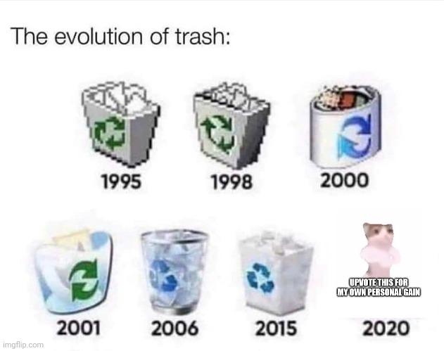 True | image tagged in the evolution of trash,trash,upvote begging | made w/ Imgflip meme maker