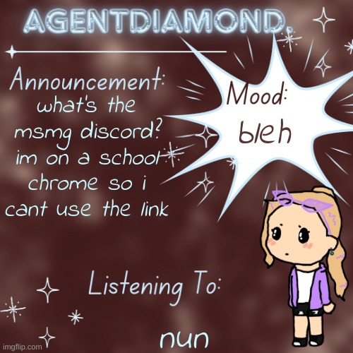 AgentDiamond. Announcement Temp by MC | what's the msmg discord? im on a school chrome so i cant use the link; bleh; nun | image tagged in agentdiamond announcement temp by mc | made w/ Imgflip meme maker