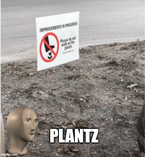Mind the Plants | PLANTZ | image tagged in you had one job | made w/ Imgflip meme maker