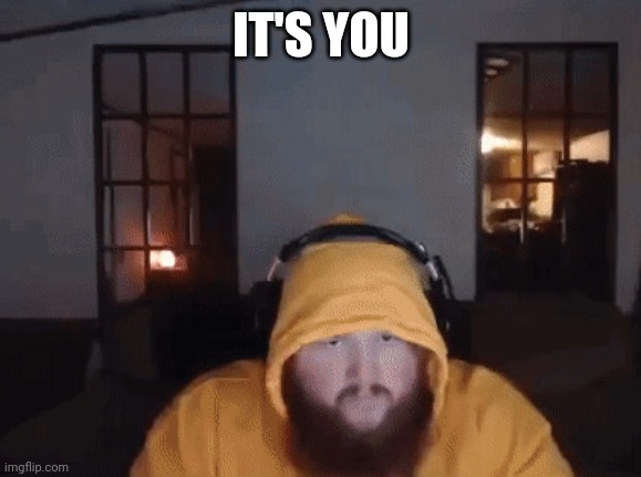 Caseoh mad | IT'S YOU | image tagged in caseoh mad | made w/ Imgflip meme maker