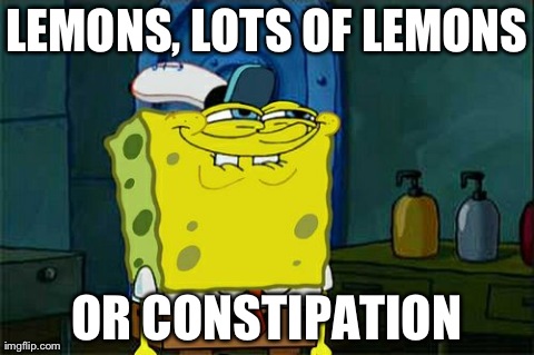 Don't You Squidward | LEMONS, LOTS OF LEMONS OR CONSTIPATION | image tagged in memes,dont you squidward | made w/ Imgflip meme maker