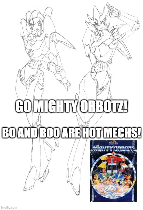 Stylin' Bo And Boo 5 | GO MIGHTY ORBOTZ! BO AND BOO ARE HOT MECHS! | image tagged in bo and boo of the mighty orbotz 13,the mighty orbots,germs,goliath enhanced robot mechs,bo,boo | made w/ Imgflip meme maker