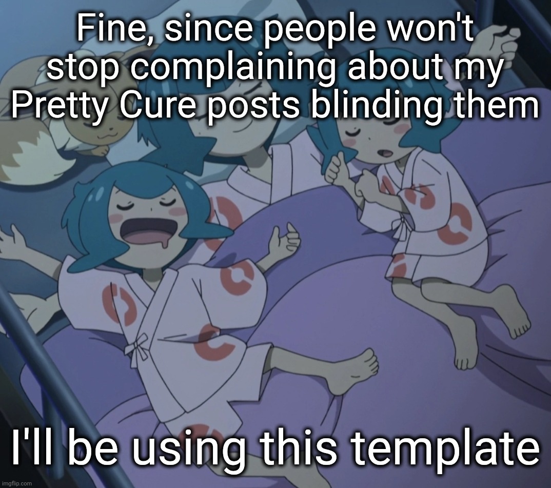 Just turn down your brightness ffs | Fine, since people won't stop complaining about my Pretty Cure posts blinding them; I'll be using this template | image tagged in lana sleeping | made w/ Imgflip meme maker