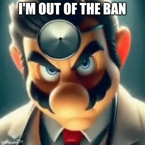 Cower in fear, Andrew | I'M OUT OF THE BAN | image tagged in prowler dr mario | made w/ Imgflip meme maker