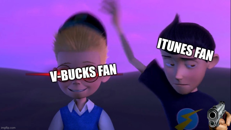When you buying a V-bucks from the game coins Me: | ITUNES FAN; V-BUCKS FAN | image tagged in fortnite,memes,disney | made w/ Imgflip meme maker