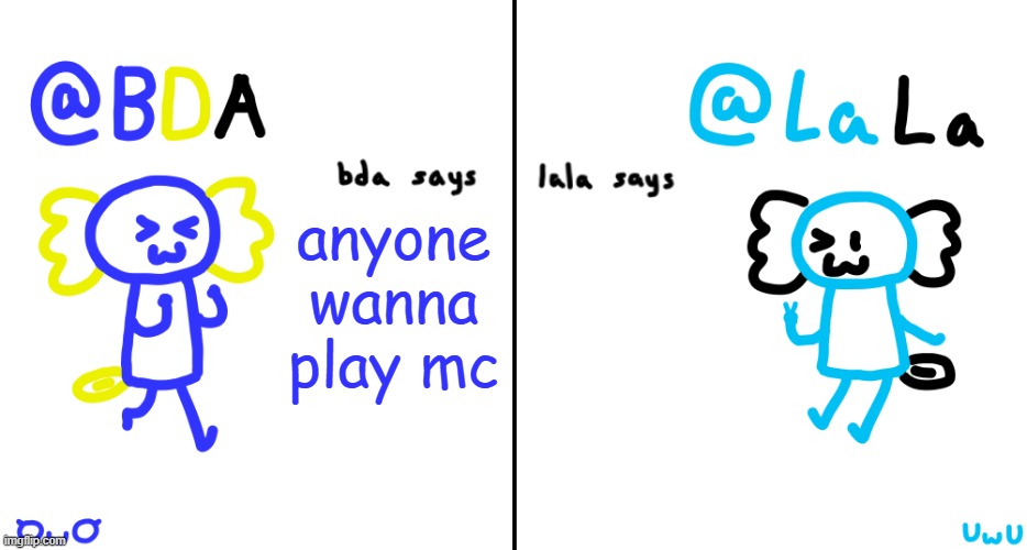 i now spam emo with server requests | anyone wanna play mc | image tagged in bda and lala announcment temp | made w/ Imgflip meme maker