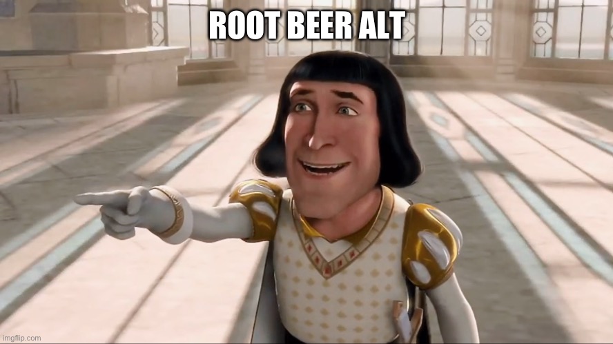 Farquaad Pointing | ROOT BEER ALT | image tagged in farquaad pointing | made w/ Imgflip meme maker