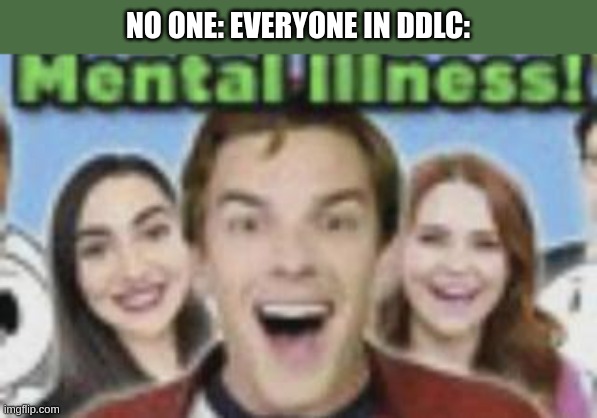 "I respect the wamen." -Matpat | NO ONE: EVERYONE IN DDLC: | image tagged in game theory mental illness | made w/ Imgflip meme maker
