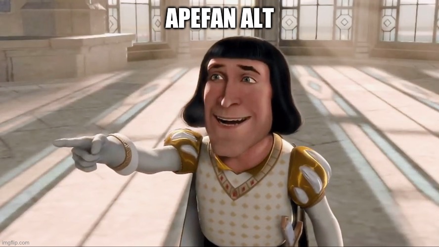 Farquaad Pointing | APEFAN ALT | image tagged in farquaad pointing | made w/ Imgflip meme maker